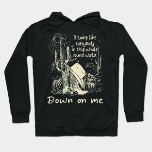 It Looks Like Everybody In This Whole Round World Down On Me Cactus Cowgirl Boot Hat Hoodie